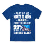 A part of me want to work hard Royal Blue Men's T-shirt for Work, Workplace Cliches