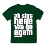 Ah shit, here we go again Bottle Green Men's T-shirt