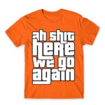 Ah shit, here we go again Orange Men's Tee