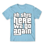 Ah shit, here we go again Sky Blue Men's Tee