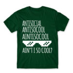 Ain’t I so cool? Bottle Green Men's Tee for Antisocial, Funny