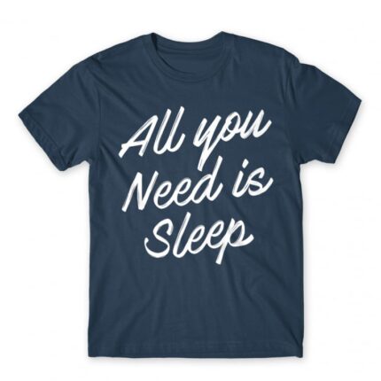All you need is sleep Denim Men's T-shirt for Funny, Laziness