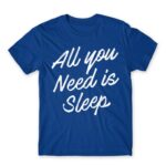 All you need is sleep Royal Blue Men's T-shirt for Funny, Laziness