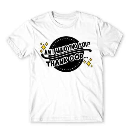 Am I annoying you? White Men's T-shirt for Badass, Funny