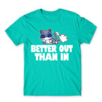 Better out, than in Turquoise Men's Tee for Badass, Funny