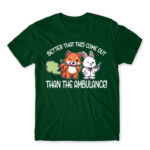 Better that this come out, than the ambulance! Bottle Green Men's Tee for Badass, Funny