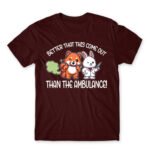 Better that this come out, than the ambulance! Burgundy Men's T-shirt for Badass, Funny