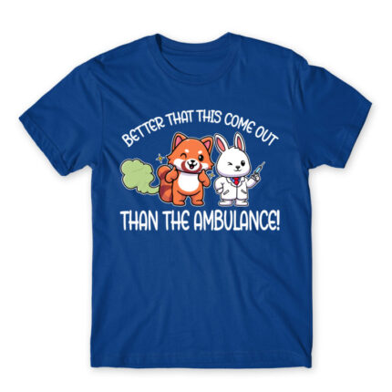 Better that this come out, than the ambulance! Royal Blue Men's T-shirt for Badass, Funny