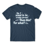 Do I want to be a better person? Denim Men's Tee for Badass, Funny