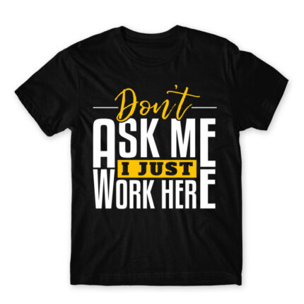 Don’t ask me, I just work here Black Men's Tee for Work, Workplace Cliches