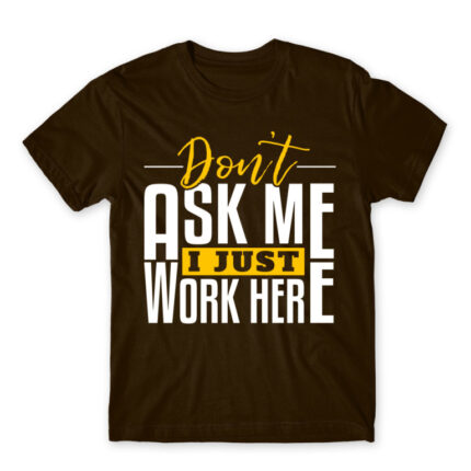 Don’t ask me, I just work here Chocolate Men's Tee for Work, Workplace Cliches
