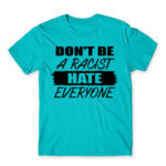 Don’t be a racist Atoll Blue Men's T-shirt for Badass, Funny