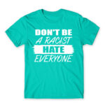 Don’t be a racist Turquoise Men's Tee for Badass, Funny