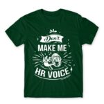 Don’t make me use my HR voice Bottle Green Men's Tee for Human Resources, Work