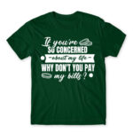 Don’t you want to pay my bills? Bottle Green Men's T-shirt for Badass, Funny