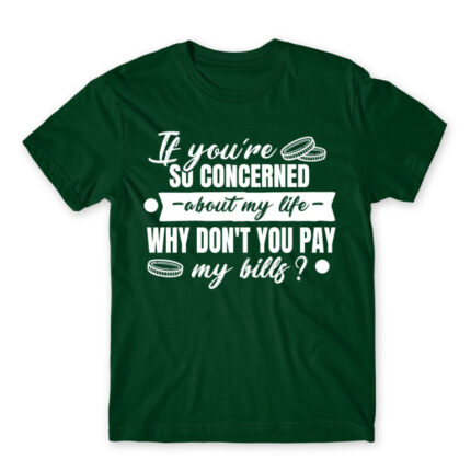 Don’t you want to pay my bills? Bottle Green Men's T-shirt for Badass, Funny