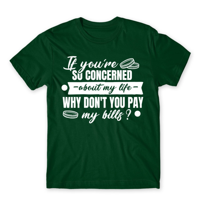 Don’t you want to pay my bills? Bottle Green Men's T-shirt Don’t you want to pay my bills? Bottle Green Men's T-shirt for Badass, Funny