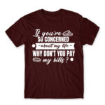 Don’t you want to pay my bills? Burgundy Men's Tee for Badass, Funny
