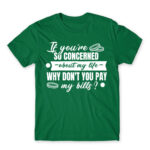 Don’t you want to pay my bills? Kelly Green Men's Tee for Badass, Funny