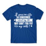 Don’t you want to pay my bills? Royal Blue Men's Tee for Badass, Funny