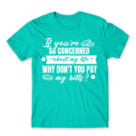 Don’t you want to pay my bills? Turquoise Men's T-shirt for Badass, Funny