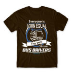Everyone is born equal – Bus driver Chocolate Men's T-shirt for Bus Driver, Work