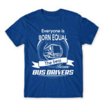 Everyone is born equal – Bus driver Royal Blue Men's T-shirt for Bus Driver, Work