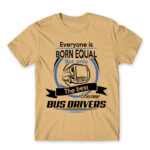 Everyone is born equal – Bus driver Sand Men's T-shirt for Bus Driver, Work