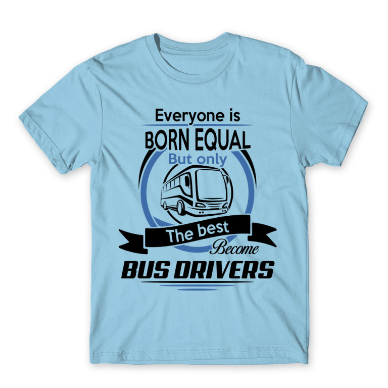 Everyone is born equal – Bus driver Sky Blue Men's Tee for Bus Driver, Work