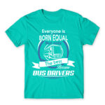 Everyone is born equal – Bus driver Turquoise Men's Tee for Bus Driver, Work