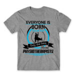 Everyone is born equal – Physiotherapist Grey Melange Men's T-shirt for Physiotherapist, Work