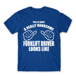 Handsome forklift driver Royal Blue Men's T-shirt for Forklift Driver, Work