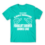 Handsome forklift driver Turquoise Men's Tee for Forklift Driver, Work