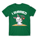 I burried Kelly Green Men's T-shirt for Badass, Funny