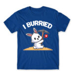 I burried Royal Blue Men's T-shirt for Badass, Funny