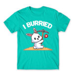 I burried Turquoise Men's Tee for Badass, Funny