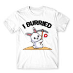 I burried White Men's Tee for Badass, Funny