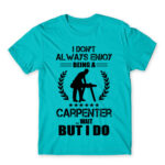 I don’t always enjoy being a carpenter Atoll Blue Men's Tee for Carpenter, Work