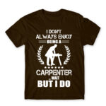 I don’t always enjoy being a carpenter Chocolate Men's T-shirt for Carpenter, Work