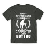 I don’t always enjoy being a carpenter Dark Grey Men's T-shirt for Carpenter, Work