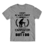 I don’t always enjoy being a carpenter Grey Melange Men's T-shirt for Carpenter, Work