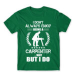 I don’t always enjoy being a carpenter Kelly Green Men's T-shirt for Carpenter, Work