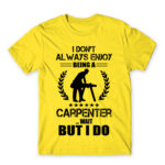 I don’t always enjoy being a carpenter Lemon Men's T-shirt for Carpenter, Work