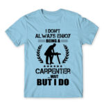 I don’t always enjoy being a carpenter Sky Blue Men's Tee for Carpenter, Work