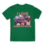I love hanging out with you – League Kelly Green Men's Tee for Gaming, League Of Legends
