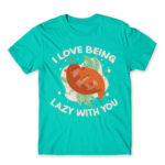 I Love to be lazy with you Turquoise Men's Tee for Funny, Laziness