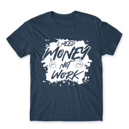 I need money, not work Denim Men's T-shirt for Work, Workplace Cliches