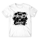 I need money, not work White Men's Tee for Work, Workplace Cliches
