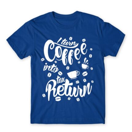 I turn coffee into tax Royal Blue Men's T-shirt for Accountant, Work