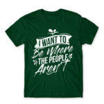 I want to be where the people aren’t Bottle Green Men's T-shirt for Antisocial, Funny